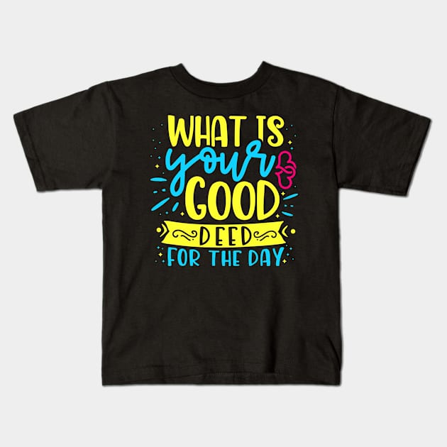 What is your good deed for the day Kids T-Shirt by kimbo11